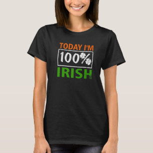 Today I M 100 Percent Irish Ireland Pride St Patri T-Shirt