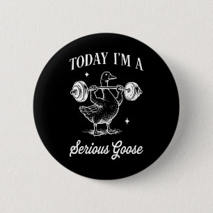 Today I’m A Serious Goose Funny Lifting Weights Gy 6 Cm Round Badge