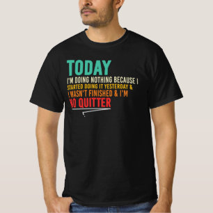 Today I’m Doing Nothing And I’m No Quitter T-Shirt