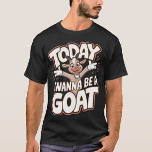 Today I Wanna Be A Goat Funny Cartoon Humour Farm T-Shirt