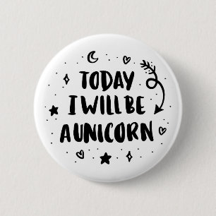 Today I Will Be A Unicorn 6 Cm Round Badge