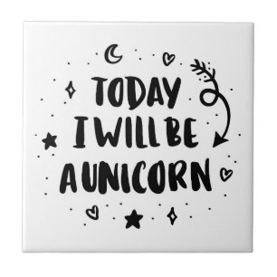 Today I Will Be A Unicorn Ceramic Tile