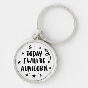 Today I Will Be A Unicorn Key Ring