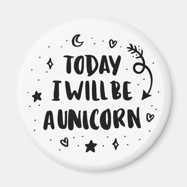Today I Will Be A Unicorn Magnet (Front)