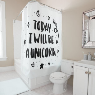 Today I Will Be A Unicorn Shower Curtain