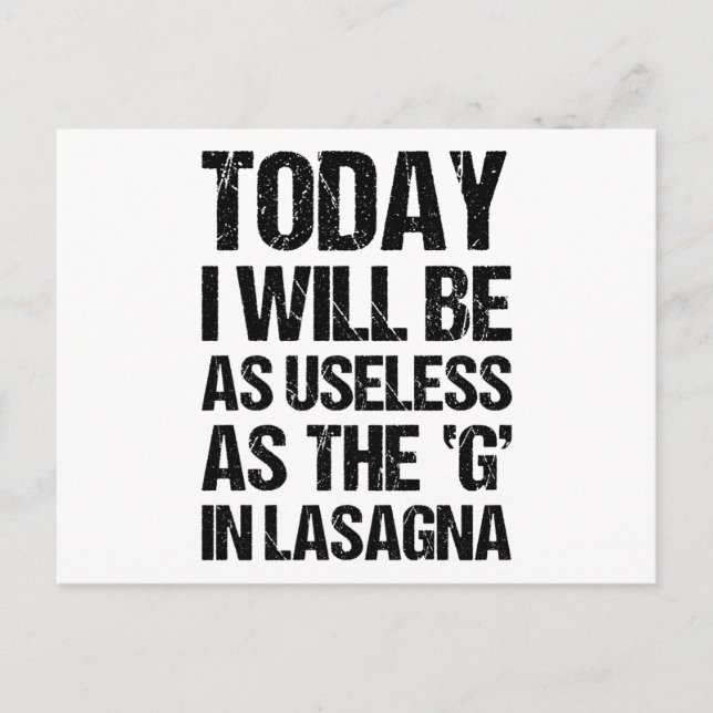 TODAY I WILL BE AS USELESS AS THE G IN LASAGNA POSTCARD (Front)