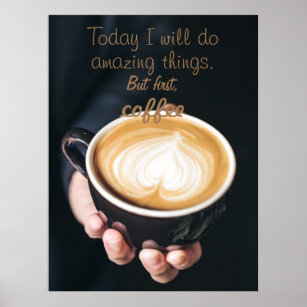 Today I Will Do Amazing Things /Funny Coffee Quote Poster