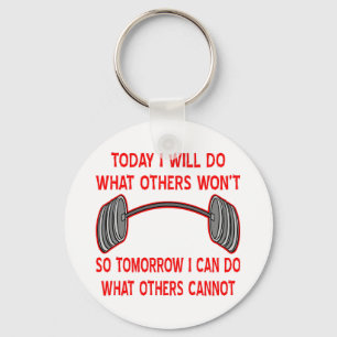 Today I Will Do What Others Won't So Tomorrow I Key Ring