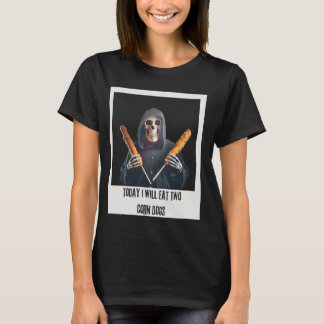 Today I Will Eat Two Corn Dogs and Snack with Skel T-Shirt