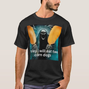 Today I Will Eat Two Corn Dogs Skeleton Meme T-Shirt