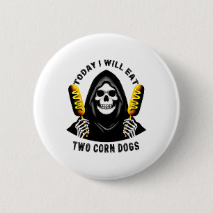 Today I Will Eat Two Corn Dogs Skeleton Silly Meme 6 Cm Round Badge