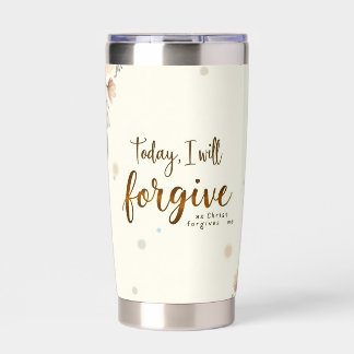 Today, I will forgive as Christ forgives me. Insulated Tumbler