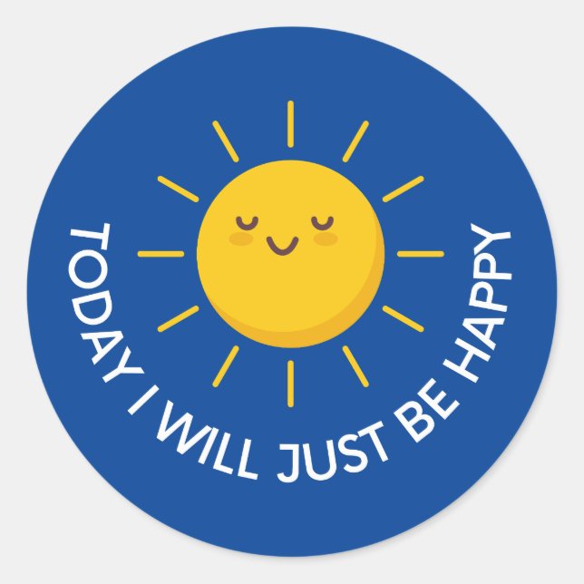 Today I Will Just Be Happy Classic Round Sticker (Front)