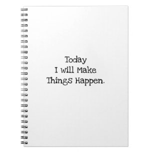 Today I Will Make Things Happen Motivation Notebook