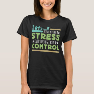 Today I Will Not Stress Over Amateur Radio Ham Rad T-Shirt