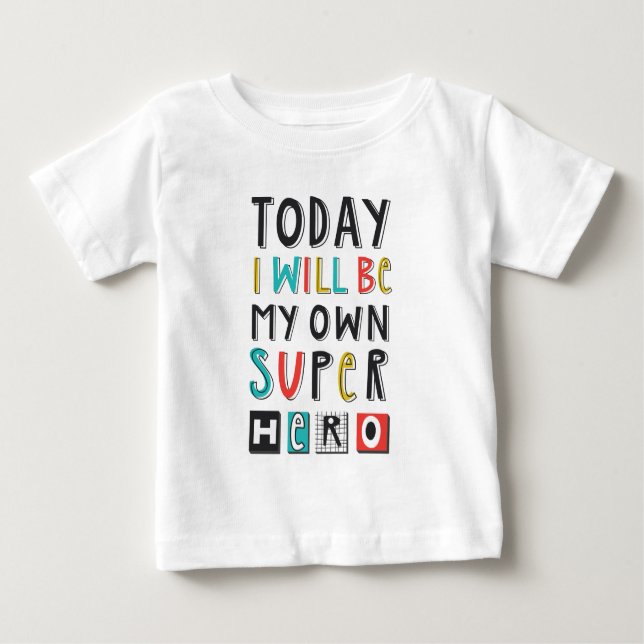 Today I'll Be My Own Super Hero Baby T-Shirt (Front)