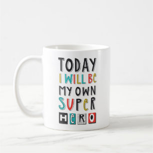 Today I'll Be My Own Super Hero Coffee Mug