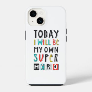 Today I'll Be My Own Super Hero iPhone 14 Case