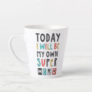 Today I'll Be My Own Super Hero Latte Mug
