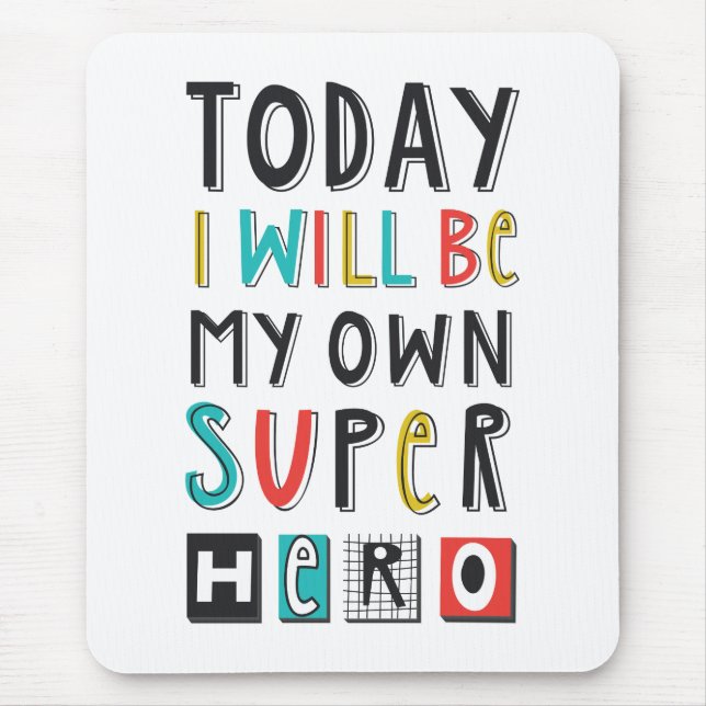 Today I'll Be My Own Super Hero Mouse Pad (Front)
