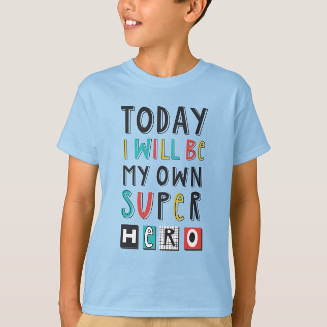 Today I'll Be My Own Super Hero T-Shirt (Front)