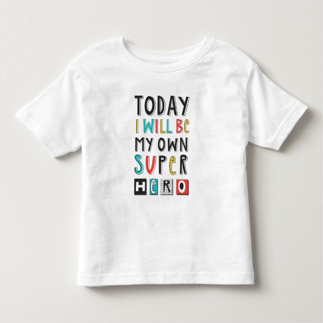 Today I'll Be My Own Super Hero Toddler T-Shirt (Front)