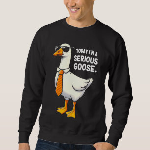 Today I'm A Goose Serious Funny Aesthetic Men Wome Sweatshirt