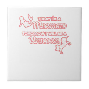 Today I'm A Mermaid Tomorrow I Will Be A Unicorn Ceramic Tile