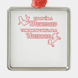 Today I'm A Mermaid Tomorrow I Will Be A Unicorn Metal Ornament