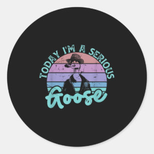 Today Im A Serious Goose Funny Bird Quote Men Wome Classic Round Sticker