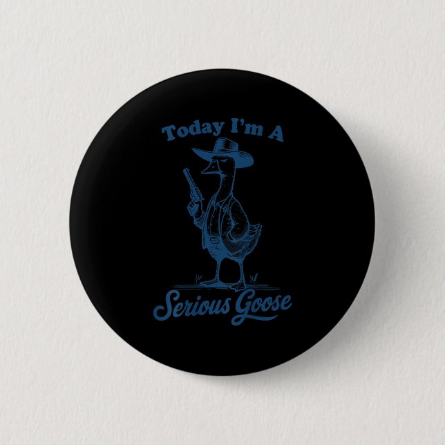Today I'm A Serious Goose Funny Cowboy Goose  6 Cm Round Badge (Front)