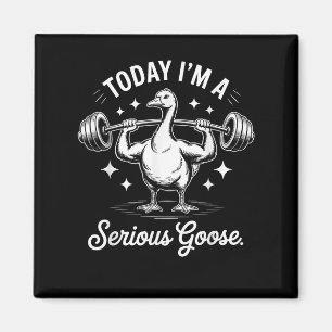 Today I'm A Serious Goose Funny Deadlif Weight Lif Magnet