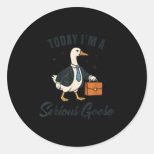 Today I'm A Serious Goose Funny Goose Lovers  Classic Round Sticker