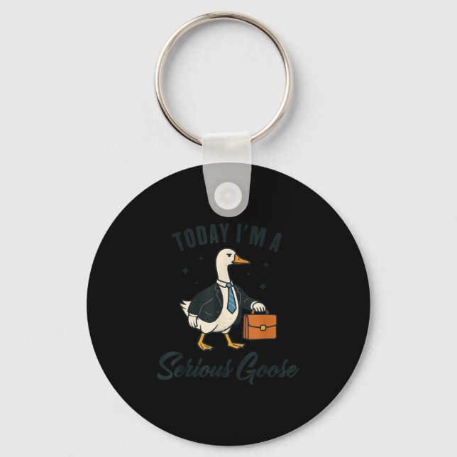 Today I'm A Serious Goose Funny Goose Lovers  Key Ring (Front)