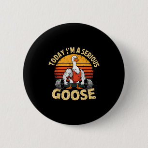 Today I'm A Serious Goose Funny Gym Weightlifting  6 Cm Round Badge