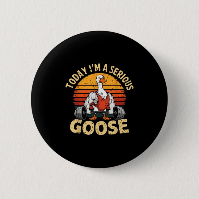 Today I'm A Serious Goose Funny Gym Weightlifting  6 Cm Round Badge (Front)