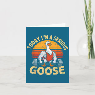 Today I'm A Serious Goose Funny Gym Weightlifting Card