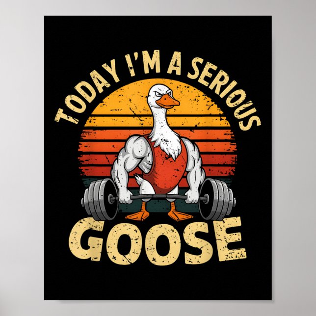 Today I'm A Serious Goose Funny Gym Weightlifting  Poster (Front)
