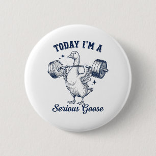 Today I'm a serious Goose Funny Lifting Weights 6 Cm Round Badge