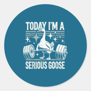 Today I'm A Serious Goose Funny Lifting Weights Gy Classic Round Sticker