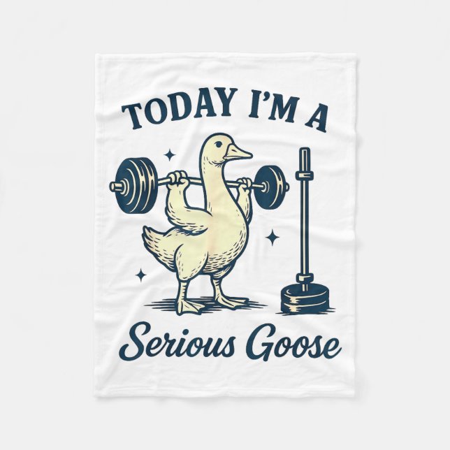 Today I'm A Serious Goose Funny Lifting Weights Gy Fleece Blanket (Front)