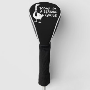 Today I'm a Serious Goose Funny Office Animal  Golf Head Cover