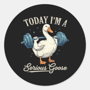 Today I'm A Serious Goose Funny Weightlifting Gym  Classic Round Sticker