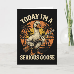 Today I'm A Serious Goose Lovers Funny Goose With Card