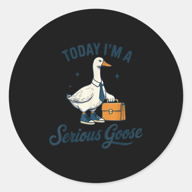 Today I'm A Serious Goose Lovers Goose  Classic Round Sticker (Front)