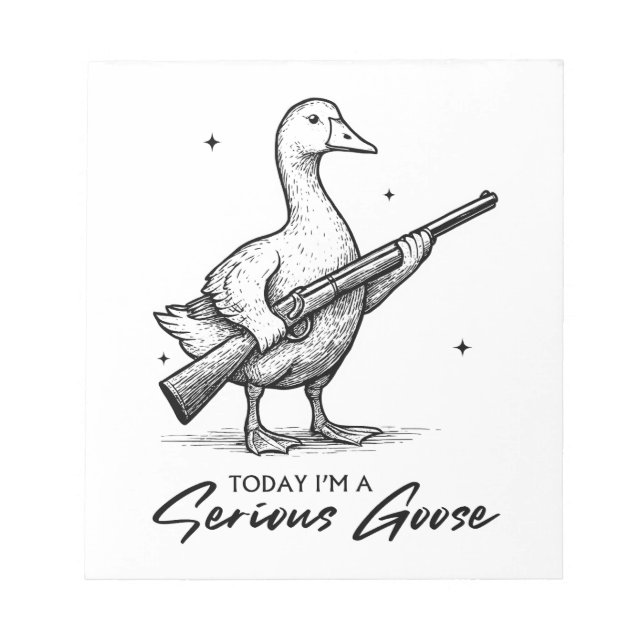 Today I'm A Serious Goose Lovers Goose With Gun Notepad (Front)