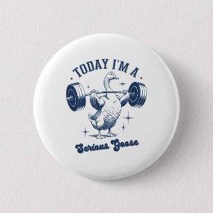 Today I'm A Serious Goose Powerlifter Gym Weightli 6 Cm Round Badge