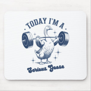 Today I'm A Serious Goose Powerlifter Gym Weightli Mouse Pad
