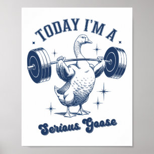 Today I'm A Serious Goose Powerlifter Gym Weightli Poster