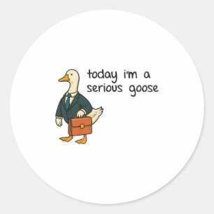 Today Im A Serious Goose Premium _1 Classic Round Sticker